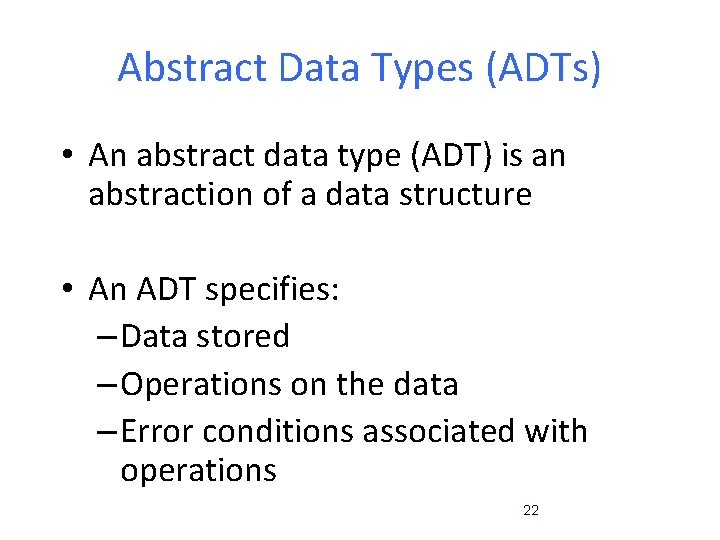 Abstract Data Types (ADTs) • An abstract data type (ADT) is an abstraction of