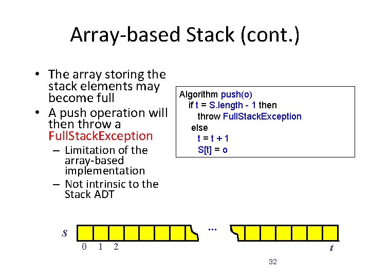 Array-based Stack (cont. ) • The array storing the stack elements may become full