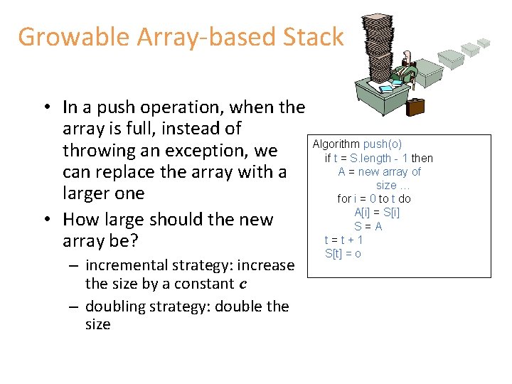 Growable Array-based Stack • In a push operation, when the array is full, instead