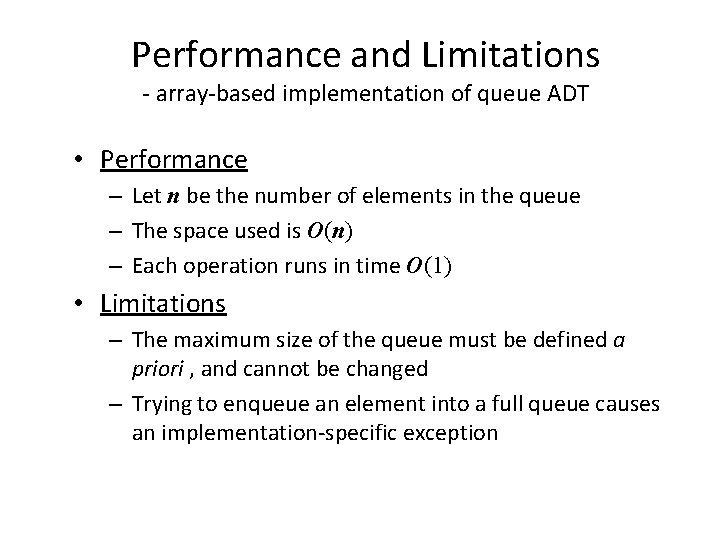 Performance and Limitations - array-based implementation of queue ADT • Performance – Let n