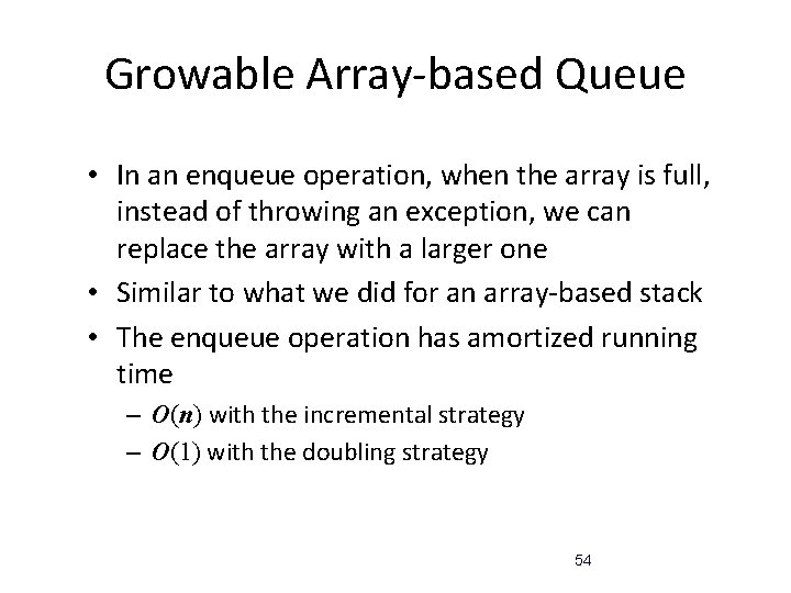 Growable Array-based Queue • In an enqueue operation, when the array is full, instead