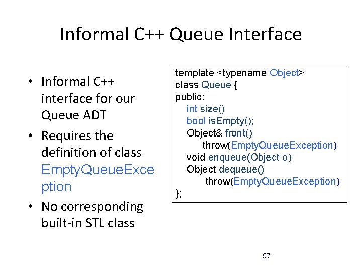 Informal C++ Queue Interface • Informal C++ interface for our Queue ADT • Requires