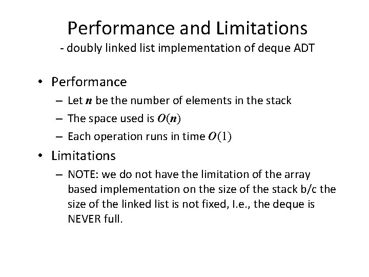 Performance and Limitations - doubly linked list implementation of deque ADT • Performance –