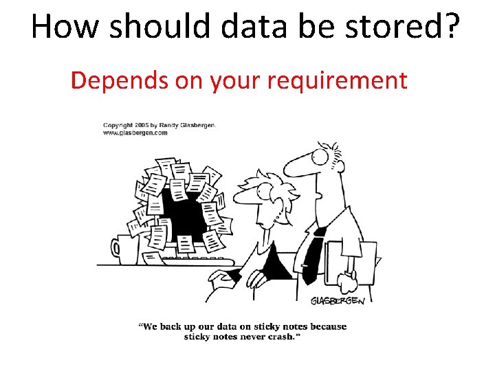 How should data be stored? Depends on your requirement 