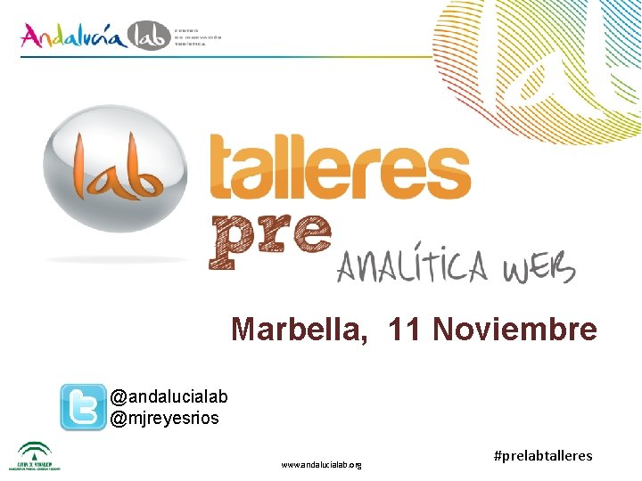 Marbella, 11 Noviembre @andalucialab @mjreyesrios www. andalucialab. org #prelabtalleres 