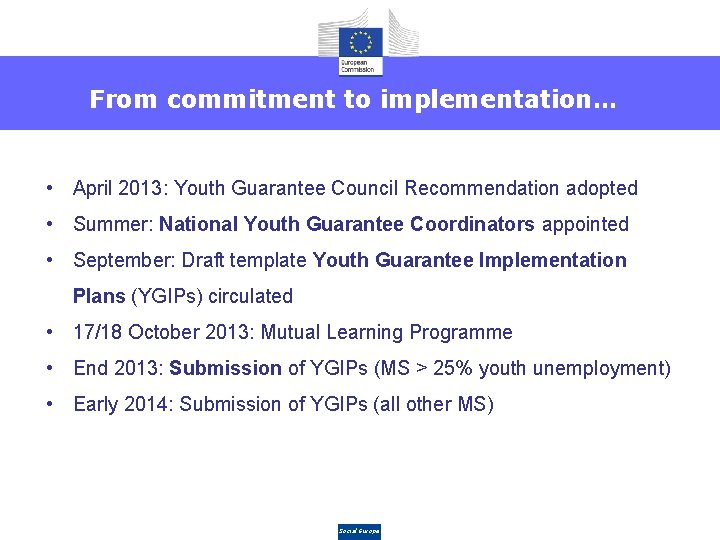 From commitment to implementation… • April 2013: Youth Guarantee Council Recommendation adopted • Summer: