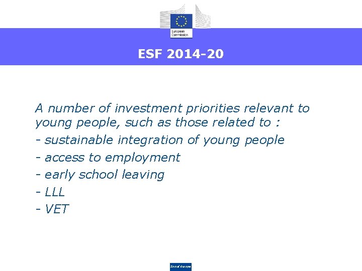 ESF 2014 -20 • A number of investment priorities relevant to young people, such
