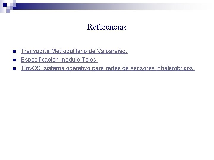 Referencias n n n Transporte Metropolitano de Valparaíso. Especificación módulo Telos. Tiny. OS, sistema