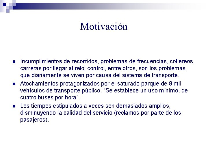 Motivación n Incumplimientos de recorridos, problemas de frecuencias, collereos, carreras por llegar al reloj