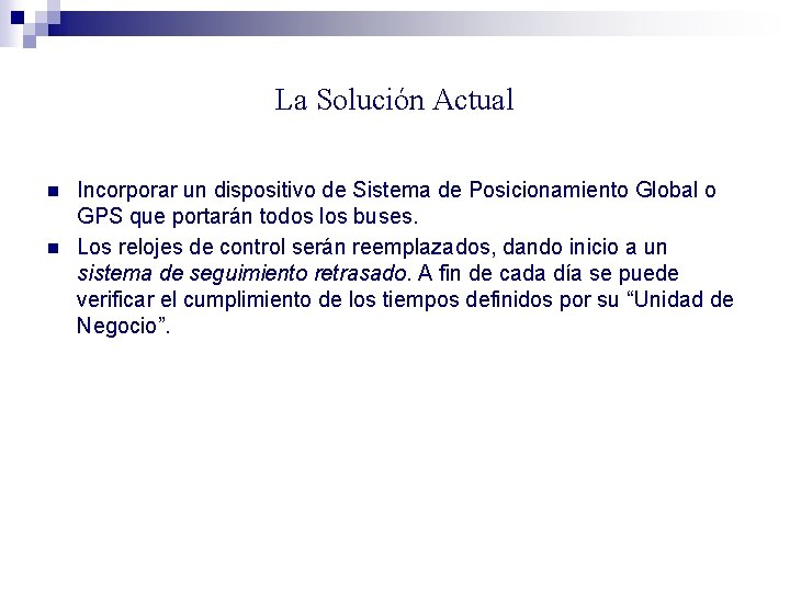 La Solución Actual n n Incorporar un dispositivo de Sistema de Posicionamiento Global o