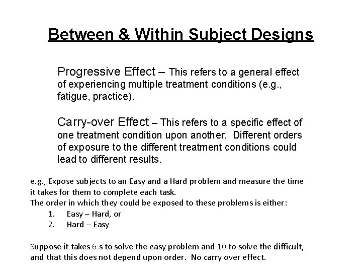 Between & Within Subject Designs Progressive Effect – This refers to a general effect