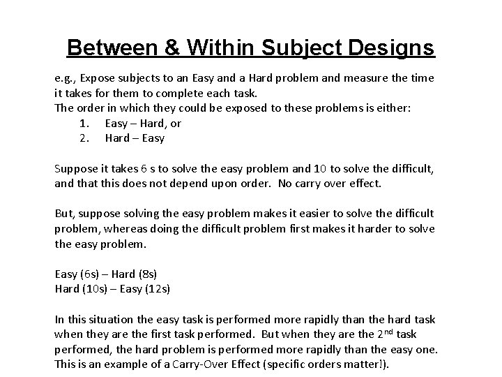 Between & Within Subject Designs e. g. , Expose subjects to an Easy and