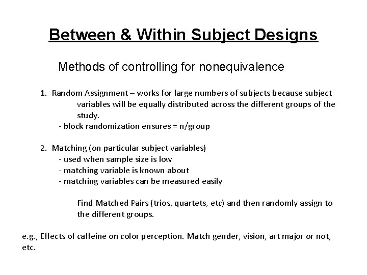 Between & Within Subject Designs Methods of controlling for nonequivalence 1. Random Assignment –