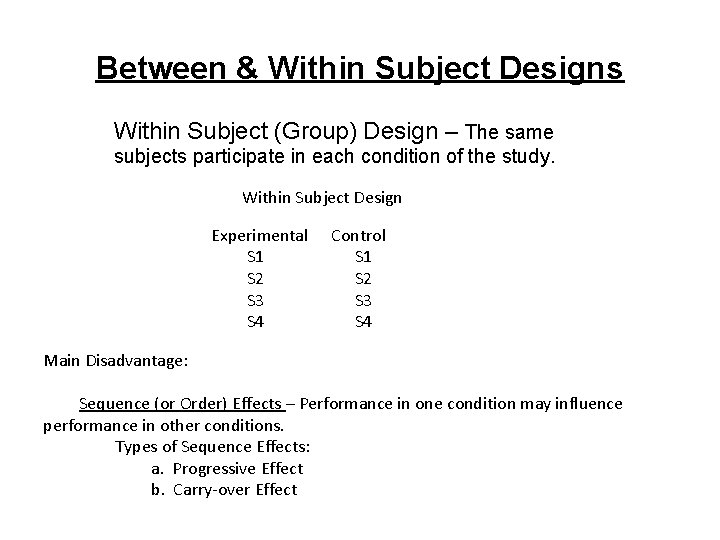 Between & Within Subject Designs Within Subject (Group) Design – The same subjects participate