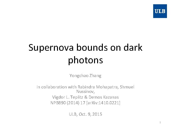 Supernova bounds on dark photons Yongchao Zhang In collaboration with Rabindra Mohapatra, Shmuel Nussinov,