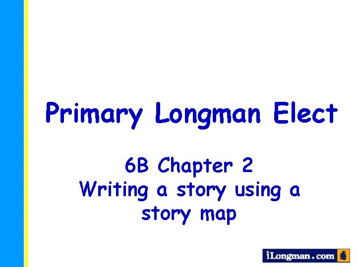 Primary Longman Elect 6 B Chapter 2 Writing a story using a story map