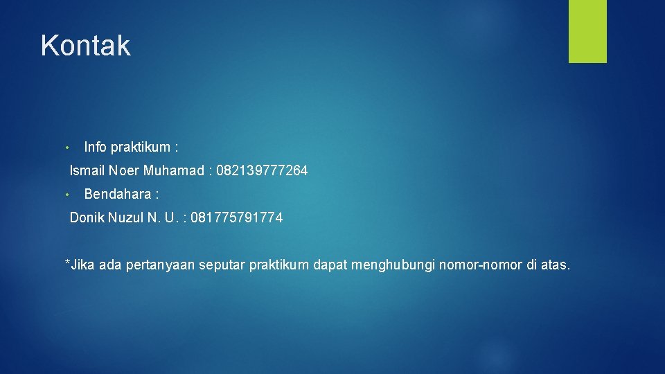 Kontak • Info praktikum : Ismail Noer Muhamad : 082139777264 • Bendahara : Donik