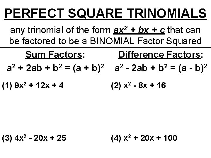 PERFECT SQUARE TRINOMIALS any trinomial of the form ax 2 + bx + c