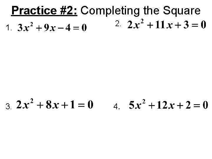 Practice #2: Completing the Square 1. 2. 3. 4. 