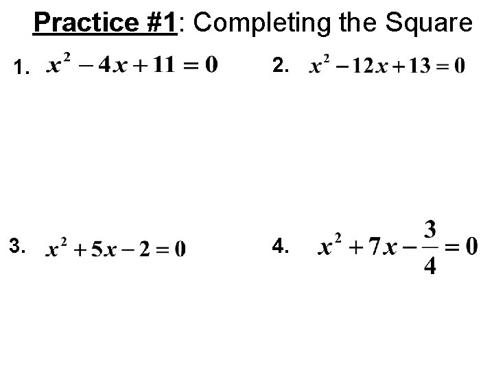 Practice #1: Completing the Square 1. 2. 3. 4. 