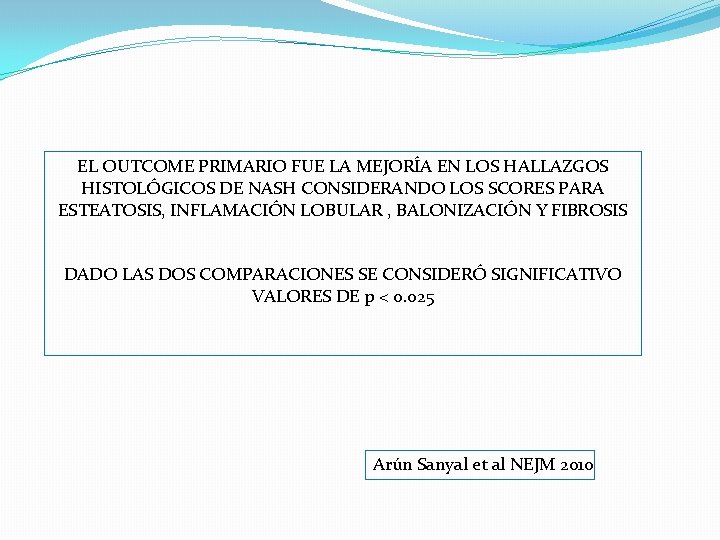 EL OUTCOME PRIMARIO FUE LA MEJORÍA EN LOS HALLAZGOS HISTOLÓGICOS DE NASH CONSIDERANDO LOS