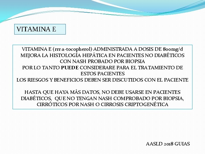 VITAMINA E (rrr a-tocopherol) ADMINISTRADA A DOSIS DE 800 mg/d MEJORA LA HISTOLOGÍA HEPÁTICA