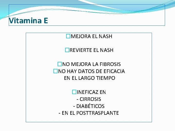 Vitamina E �MEJORA EL NASH �REVIERTE EL NASH �NO MEJORA LA FIBROSIS �NO HAY