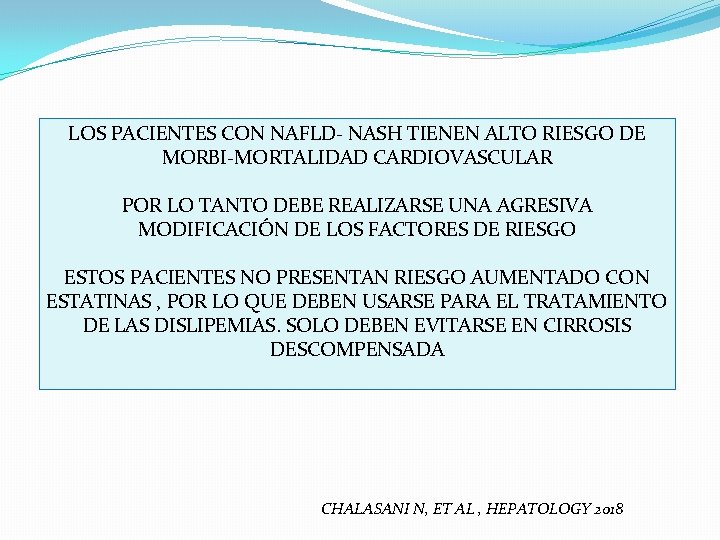 LOS PACIENTES CON NAFLD- NASH TIENEN ALTO RIESGO DE MORBI-MORTALIDAD CARDIOVASCULAR POR LO TANTO