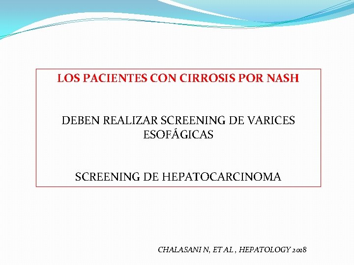 LOS PACIENTES CON CIRROSIS POR NASH DEBEN REALIZAR SCREENING DE VARICES ESOFÁGICAS SCREENING DE