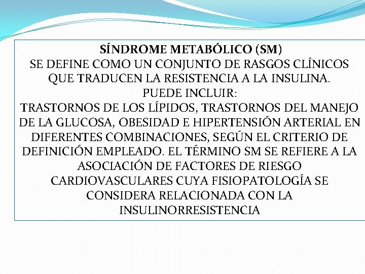 SÍNDROME METABÓLICO (SM) SE DEFINE COMO UN CONJUNTO DE RASGOS CLÍNICOS QUE TRADUCEN LA