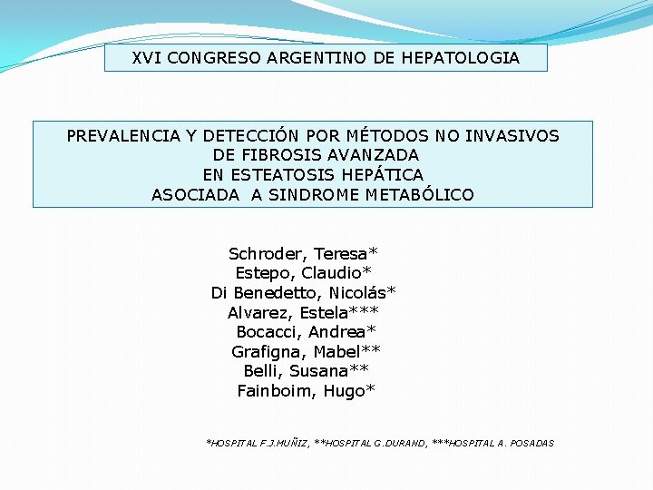 XVI CONGRESO ARGENTINO DE HEPATOLOGIA PREVALENCIA Y DETECCIÓN POR MÉTODOS NO INVASIVOS DE FIBROSIS