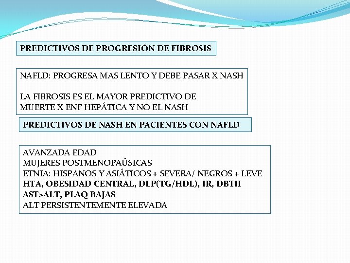 PREDICTIVOS DE PROGRESIÓN DE FIBROSIS NAFLD: PROGRESA MAS LENTO Y DEBE PASAR X NASH