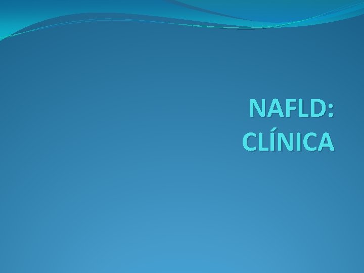 NAFLD: CLÍNICA 
