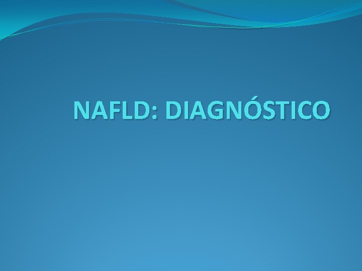 NAFLD: DIAGNÓSTICO 