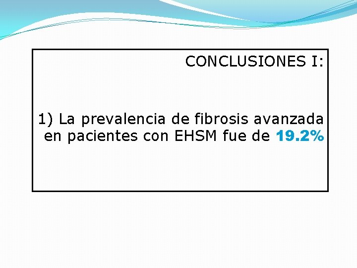 CONCLUSIONES I: 1) La prevalencia de fibrosis avanzada en pacientes con EHSM fue de