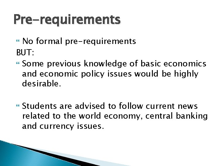 Pre-requirements No formal pre-requirements BUT: Some previous knowledge of basic economics and economic policy