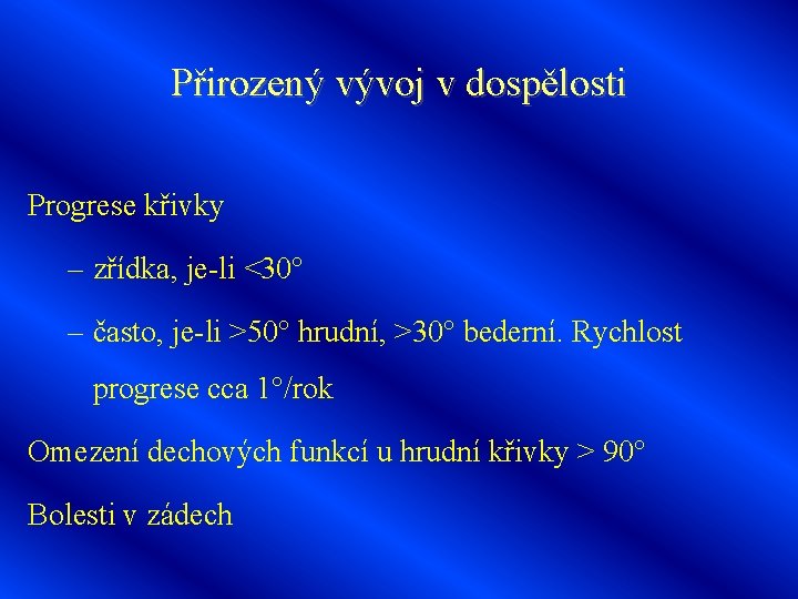 Přirozený vývoj v dospělosti Progrese křivky – zřídka, je-li <30° – často, je-li >50°