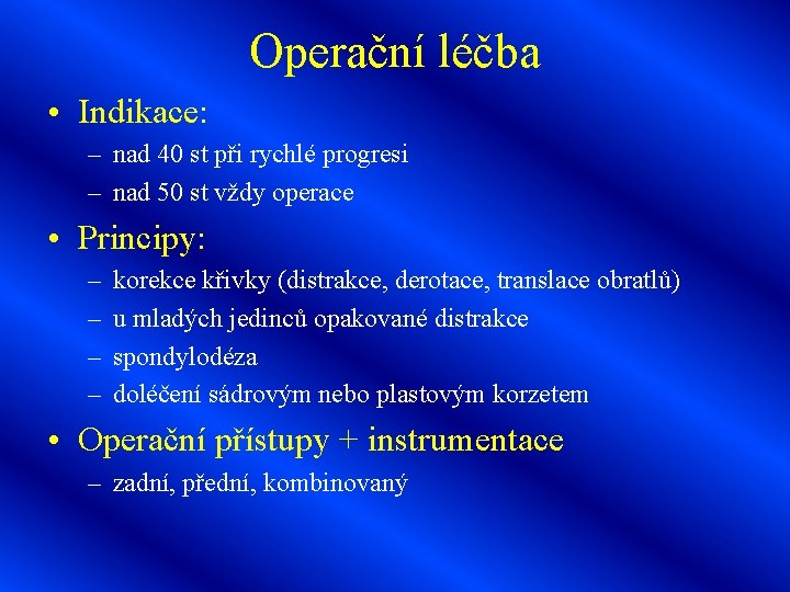 Operační léčba • Indikace: – nad 40 st při rychlé progresi – nad 50