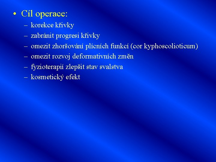  • Cíl operace: – – – korekce křivky zabránit progresi křivky omezit zhoršování