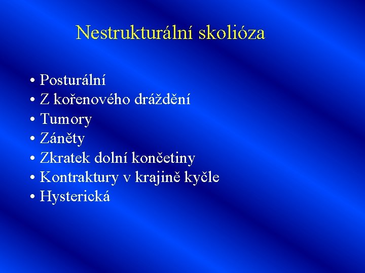 Nestrukturální skolióza • Posturální • Z kořenového dráždění • Tumory • Záněty • Zkratek