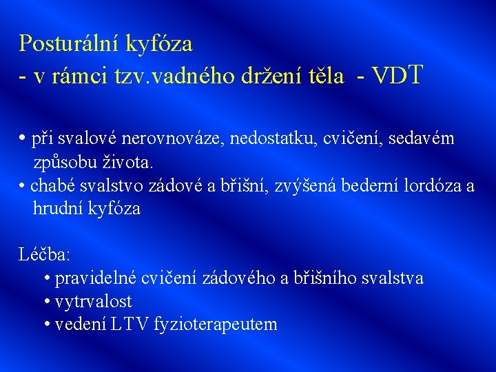 Posturální kyfóza - v rámci tzv. vadného držení těla - VDT • při svalové