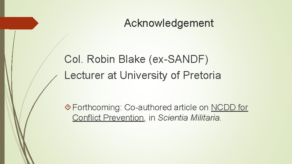 Acknowledgement Col. Robin Blake (ex-SANDF) Lecturer at University of Pretoria Forthcoming: Co-authored article on