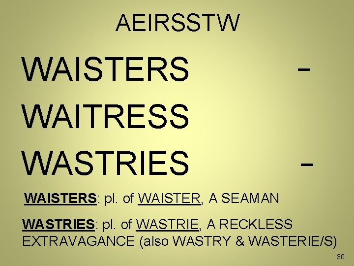 AEIRSSTW WAISTERS WAITRESS WASTRIES _ _ WAISTERS: pl. of WAISTER, A SEAMAN WASTRIES: pl.