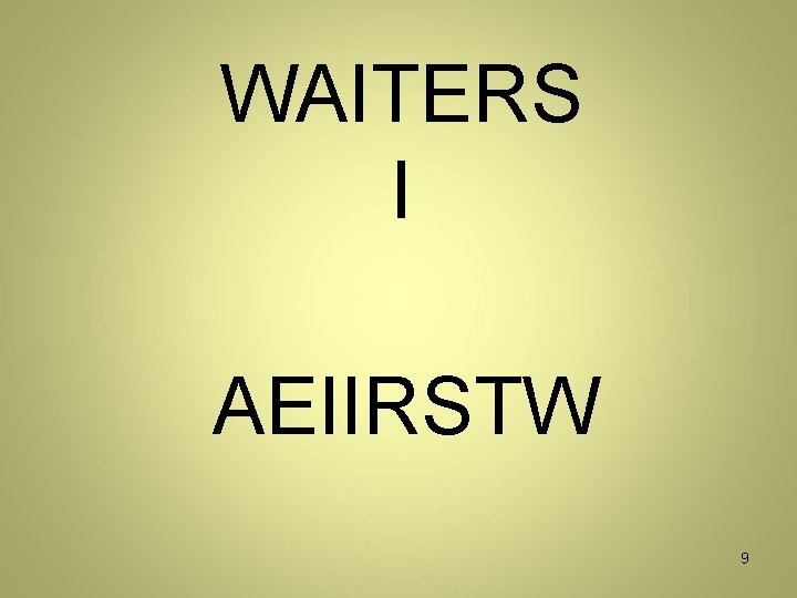 WAITERS I AEIIRSTW 9 WAITERS I AEIIRSTW 9