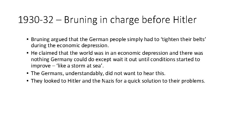 1930 -32 – Bruning in charge before Hitler • Bruning argued that the German