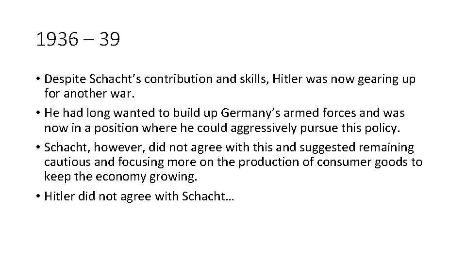 1936 – 39 • Despite Schacht’s contribution and skills, Hitler was now gearing up