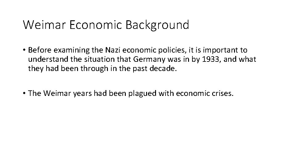 Weimar Economic Background • Before examining the Nazi economic policies, it is important to