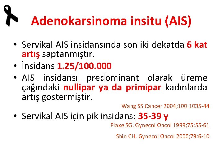 Adenokarsinoma insitu (AIS) • Servikal AIS insidansında son iki dekatda 6 kat artış saptanmıştır.