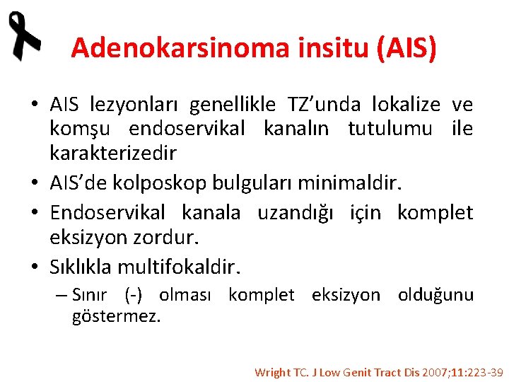 Adenokarsinoma insitu (AIS) • AIS lezyonları genellikle TZ’unda lokalize ve komşu endoservikal kanalın tutulumu