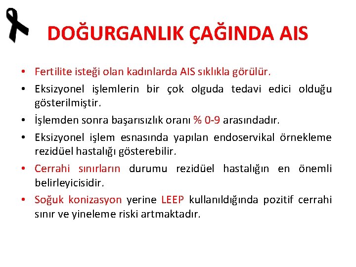 DOĞURGANLIK ÇAĞINDA AIS • Fertilite isteği olan kadınlarda AIS sıklıkla görülür. • Eksizyonel işlemlerin